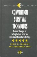 Cover of: Convention survival techniques: practical strategies for getting the most out of your professional association's meetings