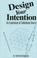 Cover of: Design your intention