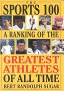Cover of: The sports 100: a ranking of the greatest athletes of all time