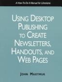 Cover of: Using desktop publishing to create newsletters, handouts, and Web pages by John Maxymuk
