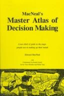 Cover of: MacNeal's master atlas of decision making by Edward MacNeal