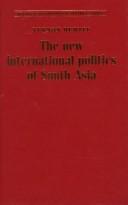 Cover of: The new international politics of South Asia