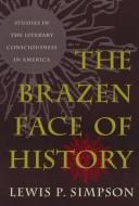 Cover of: The brazen face of history by Lewis P. Simpson