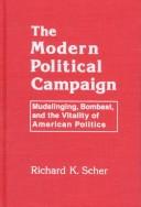 Cover of: The modern political campaign: mudslinging, bombast, and the vitality of American politics