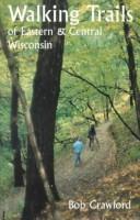 Cover of: Walking trails of eastern and central Wisconsin by Bob Crawford