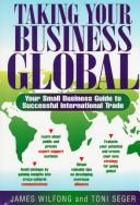 Cover of: Taking your business global by James Wilfong