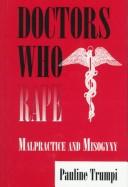 Cover of: Doctors who rape: malpractice and misogyny