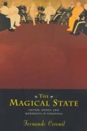 Cover of: The magical state: nature, money, and modernity in Venezuela