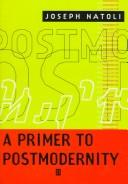 Cover of: A primer to postmodernity by Joseph P. Natoli