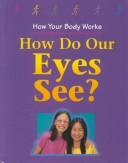 Cover of: How do our eyes see?