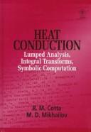 Cover of: Heat conduction: lumped analysis, integral transforms, symbolic computation