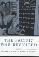 Cover of: The Pacific War revisited by edited by Günter Bischof and Robert L. Dupont.