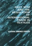 Cover of: Gatt, WTO, and the regulation of international trade in textiles