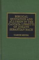 Cover of: Biblical quotation and allusion in the cantata libretti of Johann Sebastian Bach by Ulrich Meyer