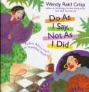 Cover of: Do as I say, not as I did | Wendy Reid Crisp