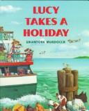 Cover of: Lucy takes a holiday by Sal Murdocca