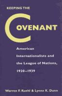 Cover of: Keeping the covenant: American internationalists and the League of Nations, 1920-1939