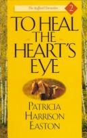 Cover of: To heal the heart's eye by Patricia Harrison Easton