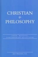 Cover of: Christian philosophy: Greek, medieval, contemporary reflections