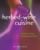 Cover of: Herbed-wine cuisine: creating & cooking with herb-infused wines