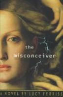 Cover of: The misconceiver by Lucy Ferriss