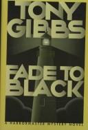 Cover of: Fade to black by Tony Gibbs