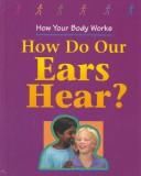 Cover of: How do our ears hear?