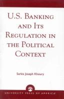 Cover of: U.S. banking and its regulation in the political context