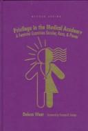 Cover of: Privilege in the medical academy: a feminist examines gender, race, and power