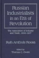 Cover of: Russian industrialists in an era of revolution: the Association of Industry and Trade, 1906-1917