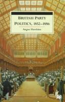 Cover of: British party politics, 1852-1886
