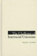 Cover of: The challenge of interracial unionism | Daniel Letwin