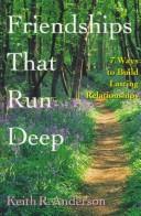 Cover of: Friendships that run deep: 7 ways to build lasting relationships