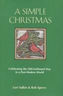 Cover of: A simple Christmas: celebrating the old-fashioned way in a post-modern world