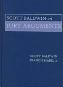 Cover of: Scott Baldwin on jury arguments by Scott Baldwin