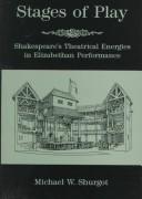 Cover of: Stages of play: Shakespeare's theatrical energies in Elizabethan performance