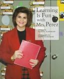 Cover of: Learning is fun with Mrs. Perez