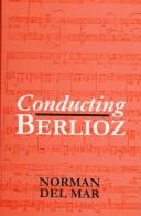 Cover of: Conducting Berlioz by Norman Del Mar