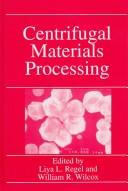 Cover of: Centrifugal materials processing by edited by Liya L. Regel and William R. Wilcox.