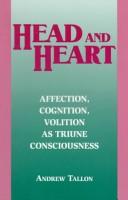 Cover of: Head and heart: affection, cognition, volition as triune consciousness