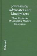 Cover of: Journalistic advocates and muckrakers: three centuries of crusading writers