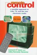 Cover of: Remote control: a sensible approach to kids, TV, and the new electronic media