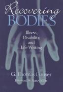 Cover of: Recovering bodies: illness, disability, and life-writing