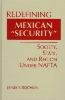 Cover of: Redefining Mexican "security": society, state & region under NAFTA