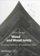 Cover of: Wood and wood joints: building traditions of Europe and Japan