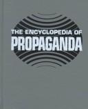 Cover of: The Encyclopedia of propaganda by editor, Robert Cole ; foreword by Philip M. Taylor.