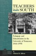Cover of: Teachers for the South: pedagogy and educationists in the University of Tennessee, 1844-1995