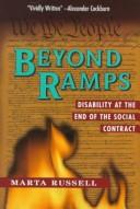 Cover of: Beyond ramps: disability at the end of the social contract : a warning from an Uppity Crip