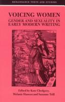 Cover of: Voicing women: gender and sexuality in early modern writing