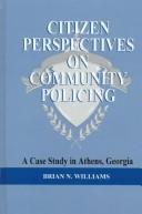 Citizen perspectives on community policing by Brian N. Williams